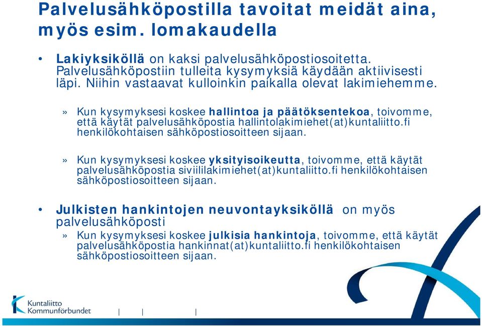 fi henkilökohtaisen sähköpostiosoitteen sijaan.» Kun kysymyksesi koskee yksityisoikeutta, toivomme, että käytät palvelusähköpostia siviililakimiehet(at)kuntaliitto.