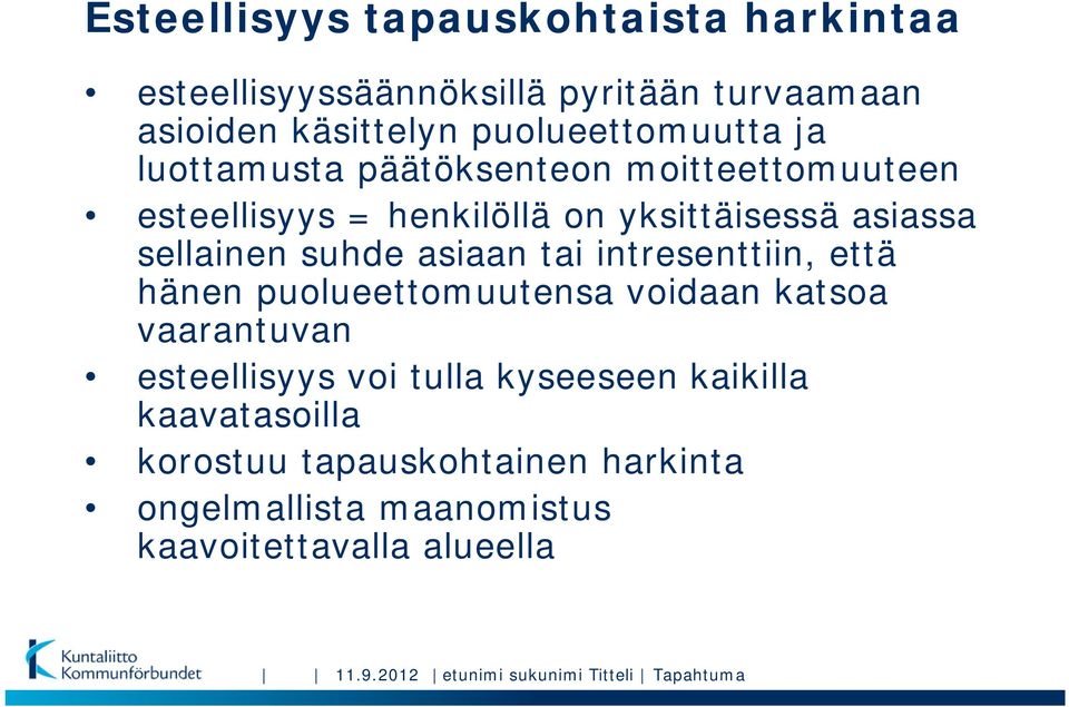 intresenttiin, että hänen puolueettomuutensa voidaan katsoa vaarantuvan esteellisyys voi tulla kyseeseen kaikilla