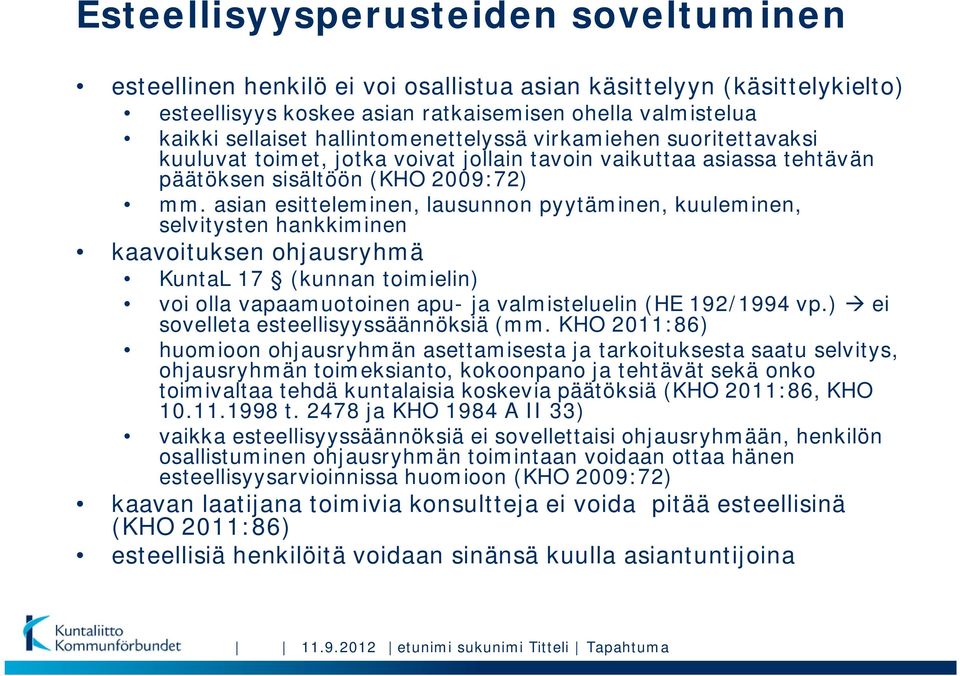 asian esitteleminen, lausunnon pyytäminen, kuuleminen, selvitysten hankkiminen kaavoituksen ohjausryhmä KuntaL 17 (kunnan toimielin) voi olla vapaamuotoinen apu- ja valmisteluelin (HE 192/1994 vp.