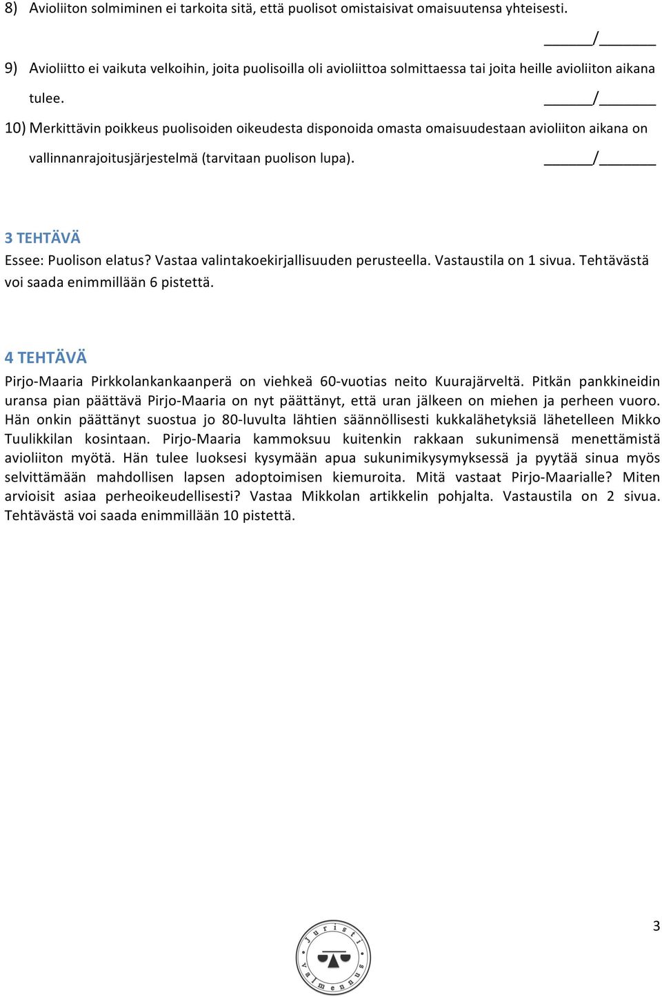 10) Merkittävin poikkeus puolisoiden oikeudesta disponoida omasta omaisuudestaan avioliiton aikana on vallinnanrajoitusjärjestelmä (tarvitaan puolison lupa). 3 TEHTÄVÄ Essee: Puolison elatus?