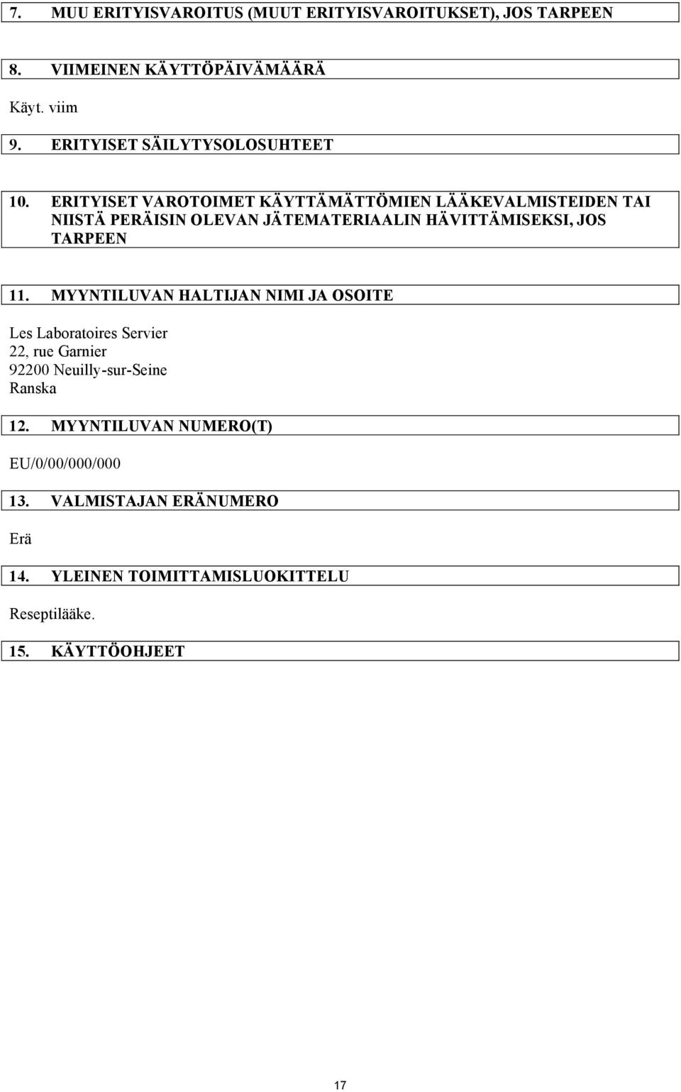 ERITYISET VAROTOIMET KÄYTTÄMÄTTÖMIEN LÄÄKEVALMISTEIDEN TAI NIISTÄ PERÄISIN OLEVAN JÄTEMATERIAALIN HÄVITTÄMISEKSI, JOS TARPEEN 11.