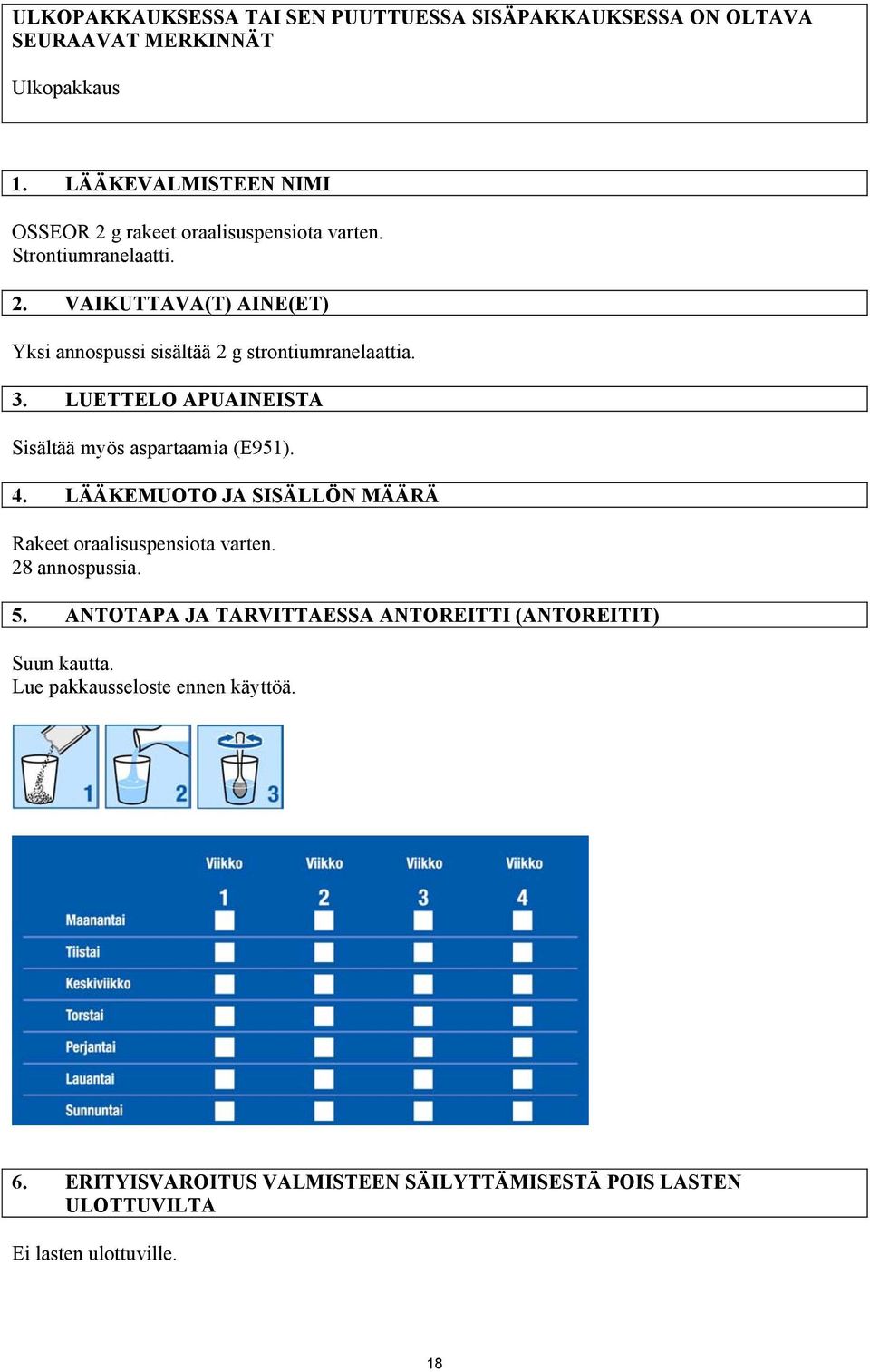 3. LUETTELO APUAINEISTA Sisältää myös aspartaamia (E951). 4. LÄÄKEMUOTO JA SISÄLLÖN MÄÄRÄ Rakeet oraalisuspensiota varten. 28 annospussia. 5.