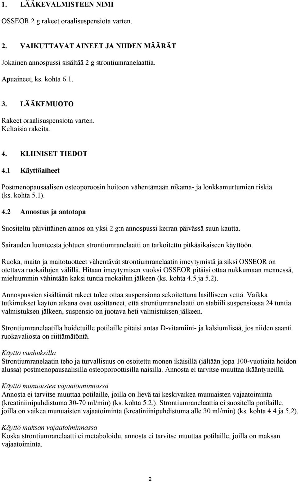 kohta 5.1). 4.2 Annostus ja antotapa Suositeltu päivittäinen annos on yksi 2 g:n annospussi kerran päivässä suun kautta.