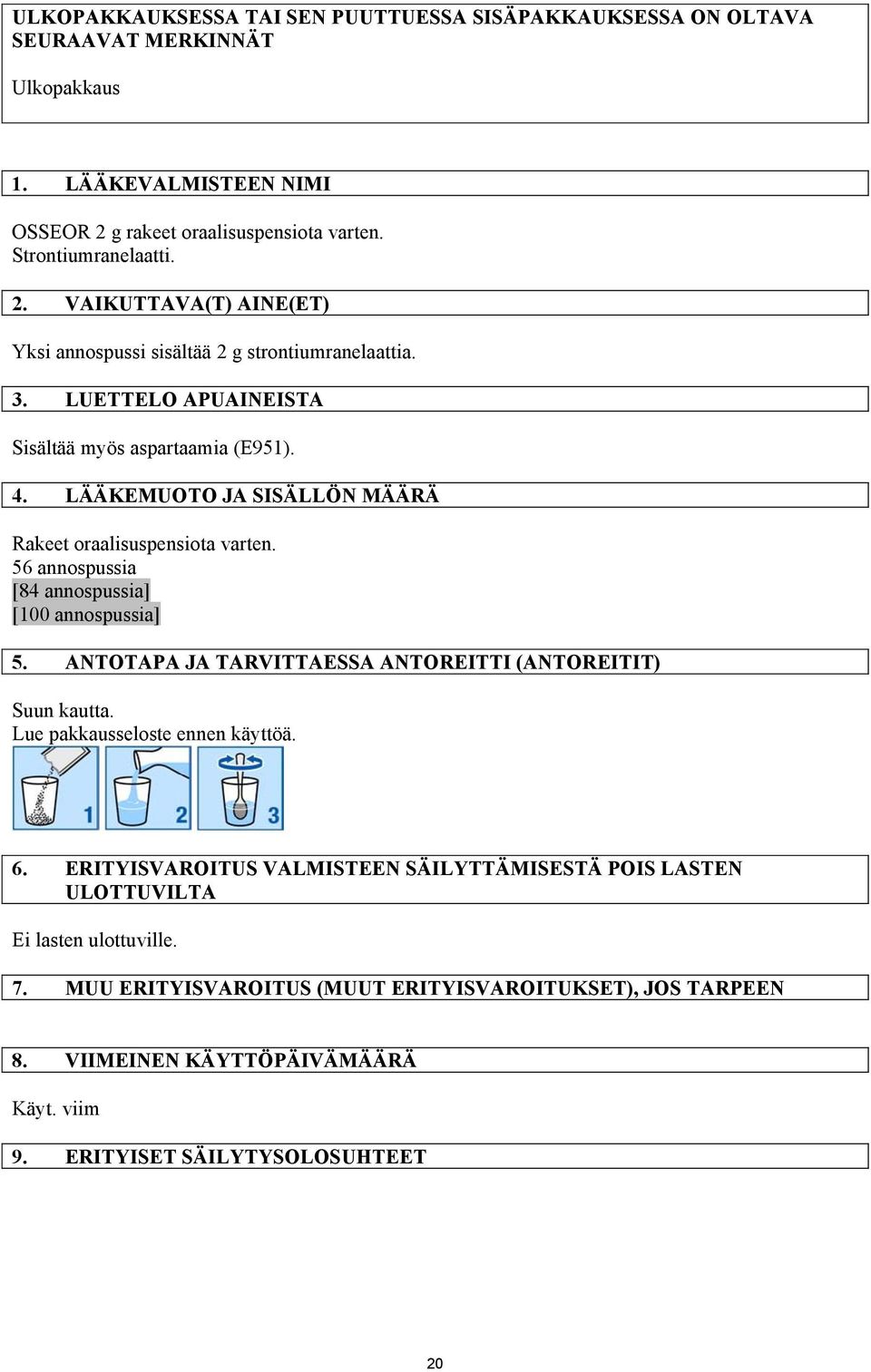 4. LÄÄKEMUOTO JA SISÄLLÖN MÄÄRÄ Rakeet oraalisuspensiota varten. 56 annospussia [84 annospussia] [100 annospussia] 5. ANTOTAPA JA TARVITTAESSA ANTOREITTI (ANTOREITIT) Suun kautta.