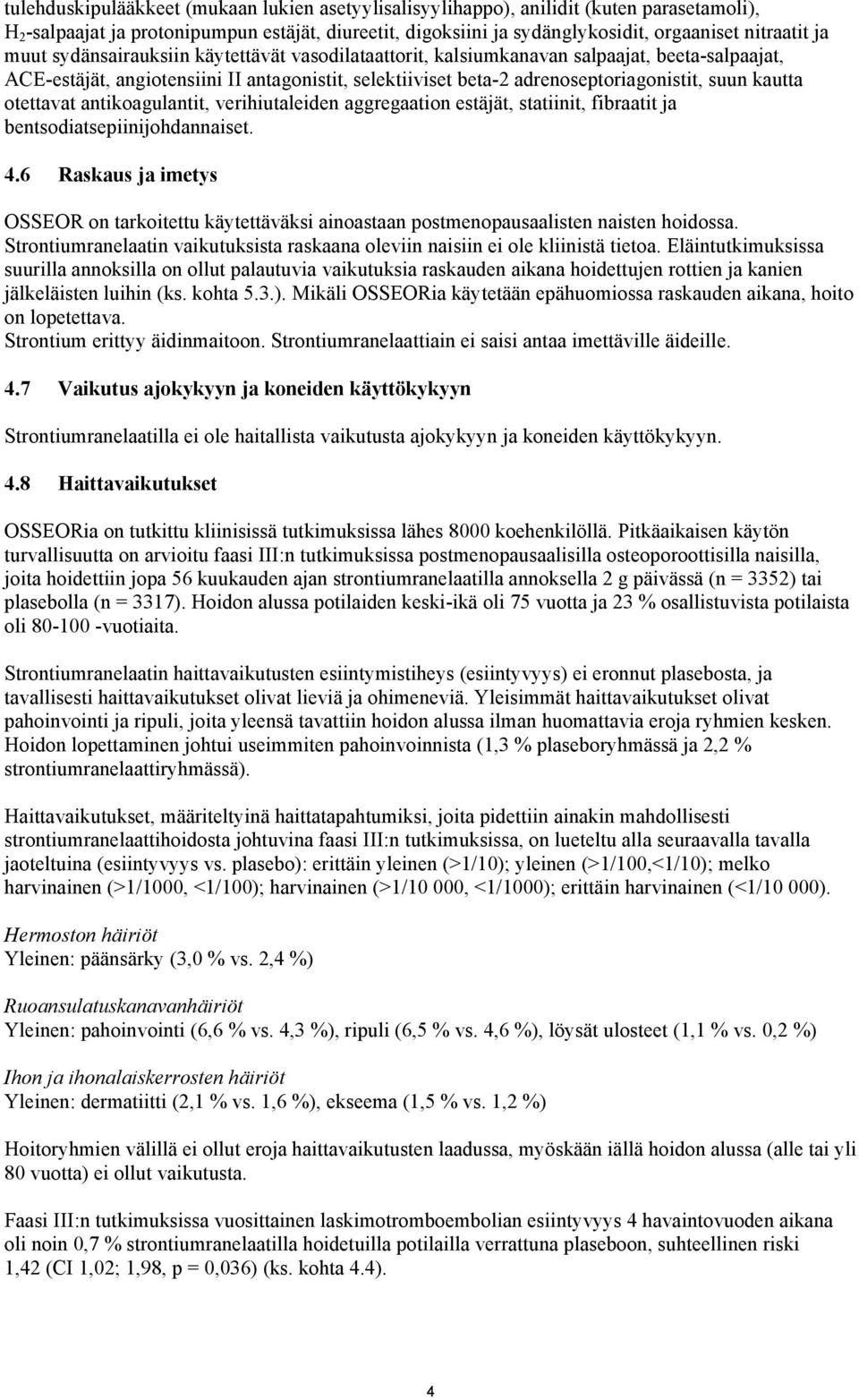 otettavat antikoagulantit, verihiutaleiden aggregaation estäjät, statiinit, fibraatit ja bentsodiatsepiinijohdannaiset. 4.