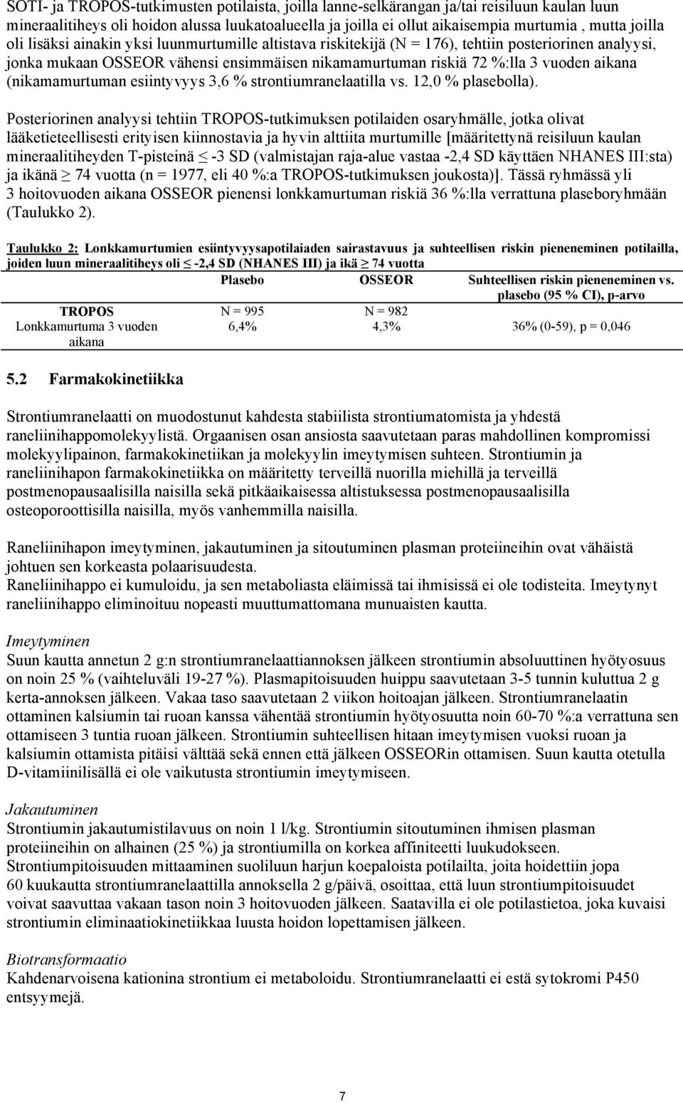 (nikamamurtuman esiintyvyys 3,6 % strontiumranelaatilla vs. 12,0 % plasebolla).