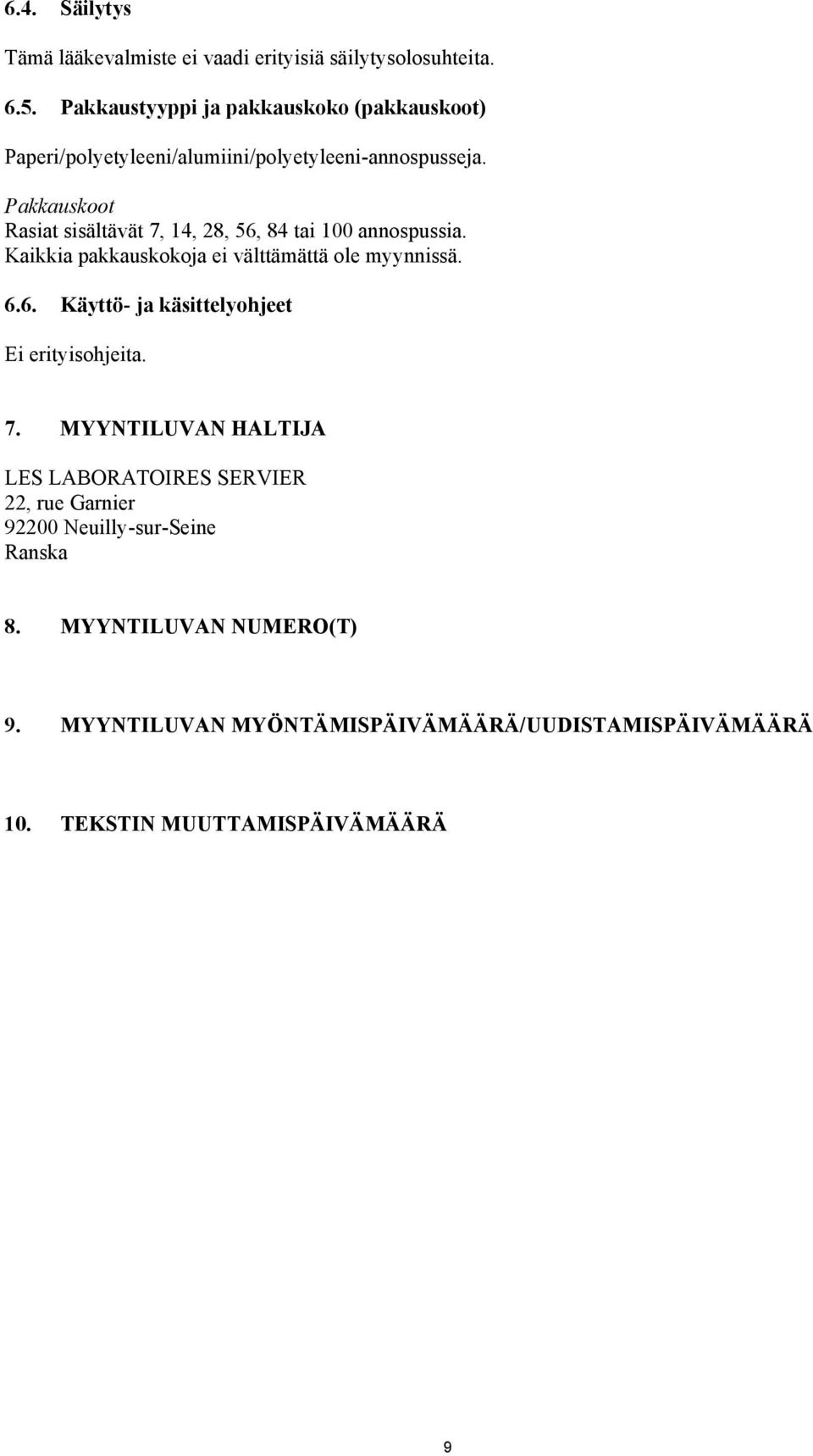 Pakkauskoot Rasiat sisältävät 7, 14, 28, 56, 84 tai 100 annospussia. Kaikkia pakkauskokoja ei välttämättä ole myynnissä. 6.6. Käyttö- ja käsittelyohjeet Ei erityisohjeita.