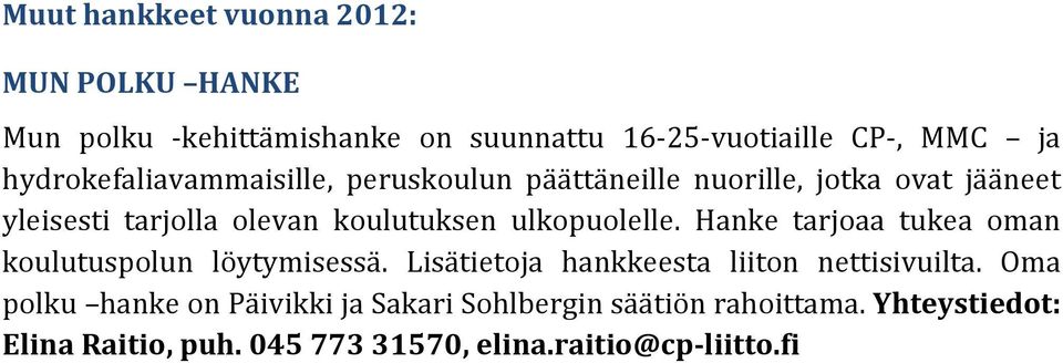 ulkopuolelle. Hanke tarjoaa tukea oman koulutuspolun löytymisessä. Lisätietoja hankkeesta liiton nettisivuilta.