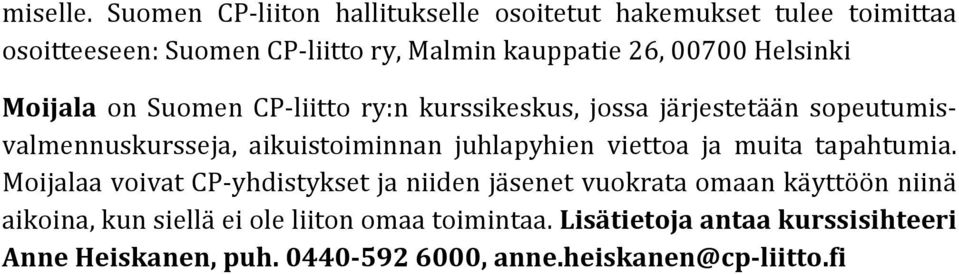 Helsinki Moijala on Suomen CP-liitto ry:n kurssikeskus, jossa järjestetään sopeutumisvalmennuskursseja, aikuistoiminnan juhlapyhien