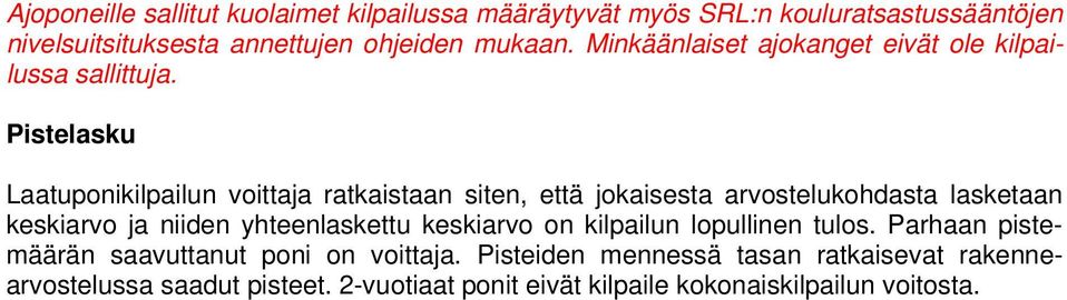 Pistelasku Laatuponikilpailun voittaja ratkaistaan siten, että jokaisesta arvostelukohdasta lasketaan keskiarvo ja niiden yhteenlaskettu