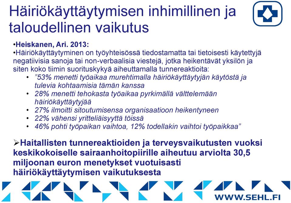 aiheuttamalla tunnereaktioita: 53% menetti työaikaa murehtimalla häiriökäyttäytyjän käytöstä ja tulevia kohtaamisia tämän kanssa 28% menetti tehokasta työaikaa pyrkimällä välttelemään