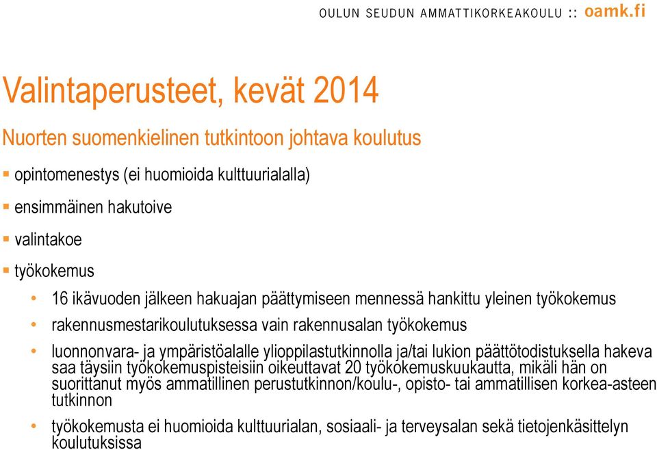 ylioppilastutkinnolla ja/tai lukion päättötodistuksella hakeva saa täysiin työkokemuspisteisiin oikeuttavat 20 työkokemuskuukautta, mikäli hän on suorittanut myös