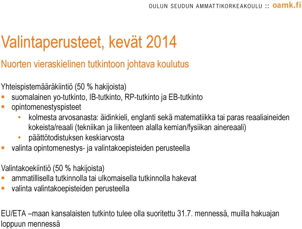 kemian/fysiikan ainereaali) päättötodistuksen keskiarvosta valinta opintomenestys- ja valintakoepisteiden perusteella Valintakoekiintiö (50 % hakijoista) ammatillisella