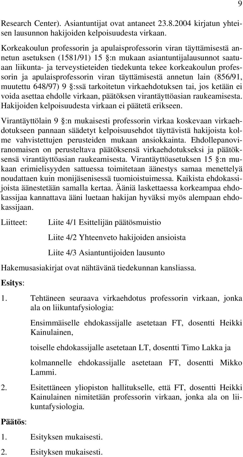 professorin ja apulaisprofessorin viran täyttämisestä annetun lain (856/91, muutettu 648/97) 9 :ssä tarkoitetun virkaehdotuksen tai, jos ketään ei voida asettaa ehdolle virkaan, päätöksen
