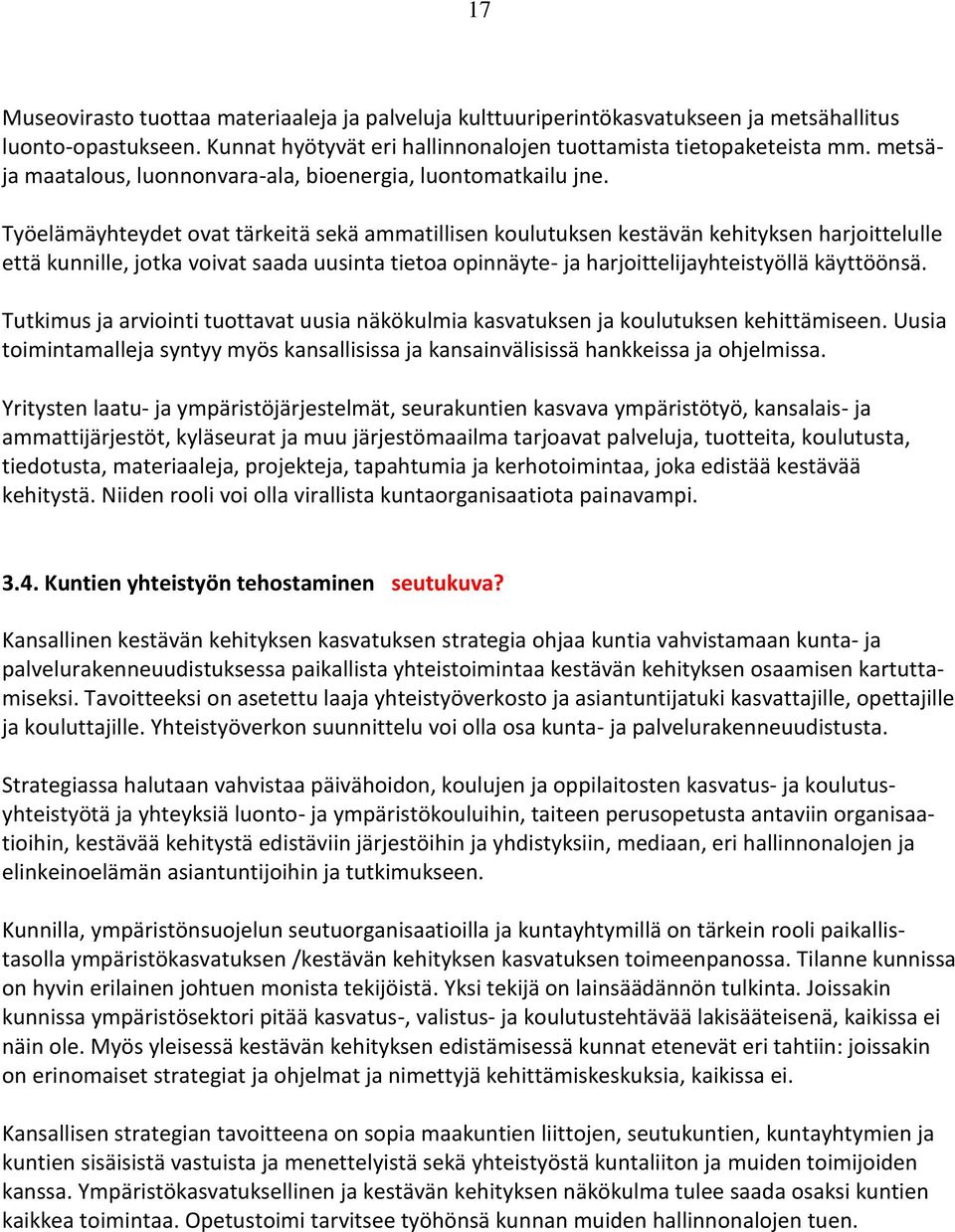 Työelämäyhteydet ovat tärkeitä sekä ammatillisen koulutuksen kestävän kehityksen harjoittelulle että kunnille, jotka voivat saada uusinta tietoa opinnäyte- ja harjoittelijayhteistyöllä käyttöönsä.