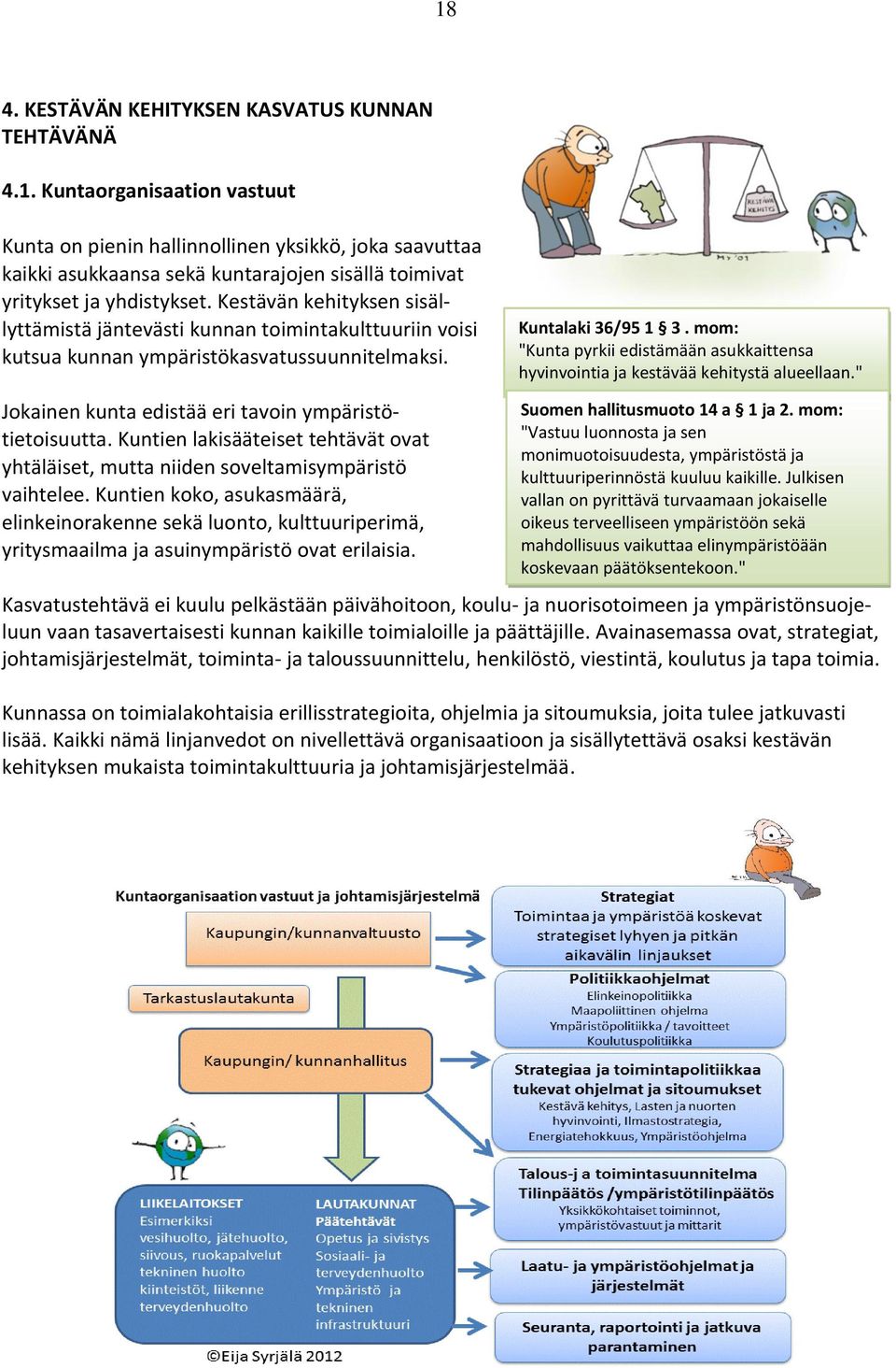 Kuntien lakisääteiset tehtävät ovat yhtäläiset, mutta niiden soveltamisympäristö vaihtelee.