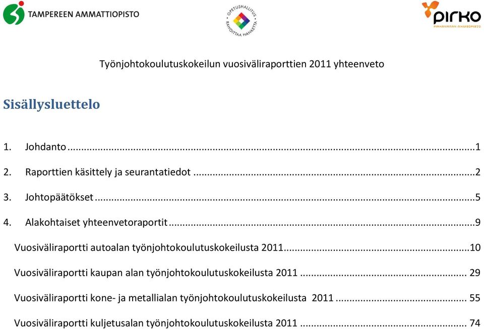 .. 9 Vuosiväliraportti autoalan työnjohtokoulutuskokeilusta 2011.
