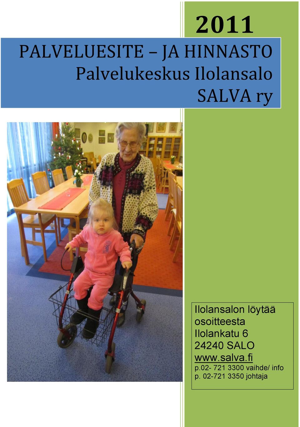 osoitteesta Ilolankatu 6 24240 SALO www.salva.