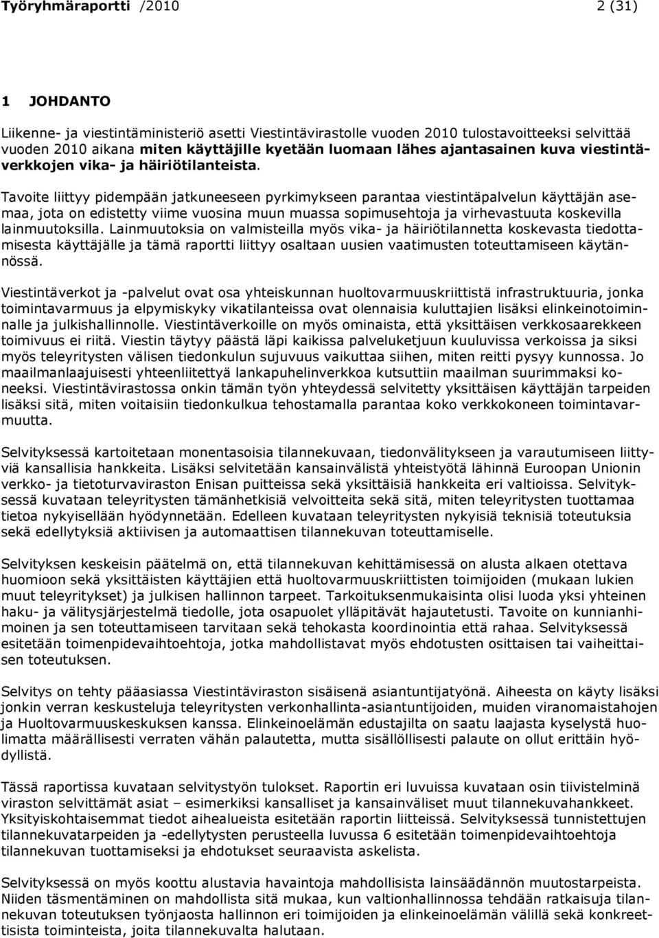 Tavoite liittyy pidempään jatkuneeseen pyrkimykseen parantaa viestintäpalvelun käyttäjän asemaa, jota on edistetty viime vuosina muun muassa sopimusehtoja ja virhevastuuta koskevilla lainmuutoksilla.