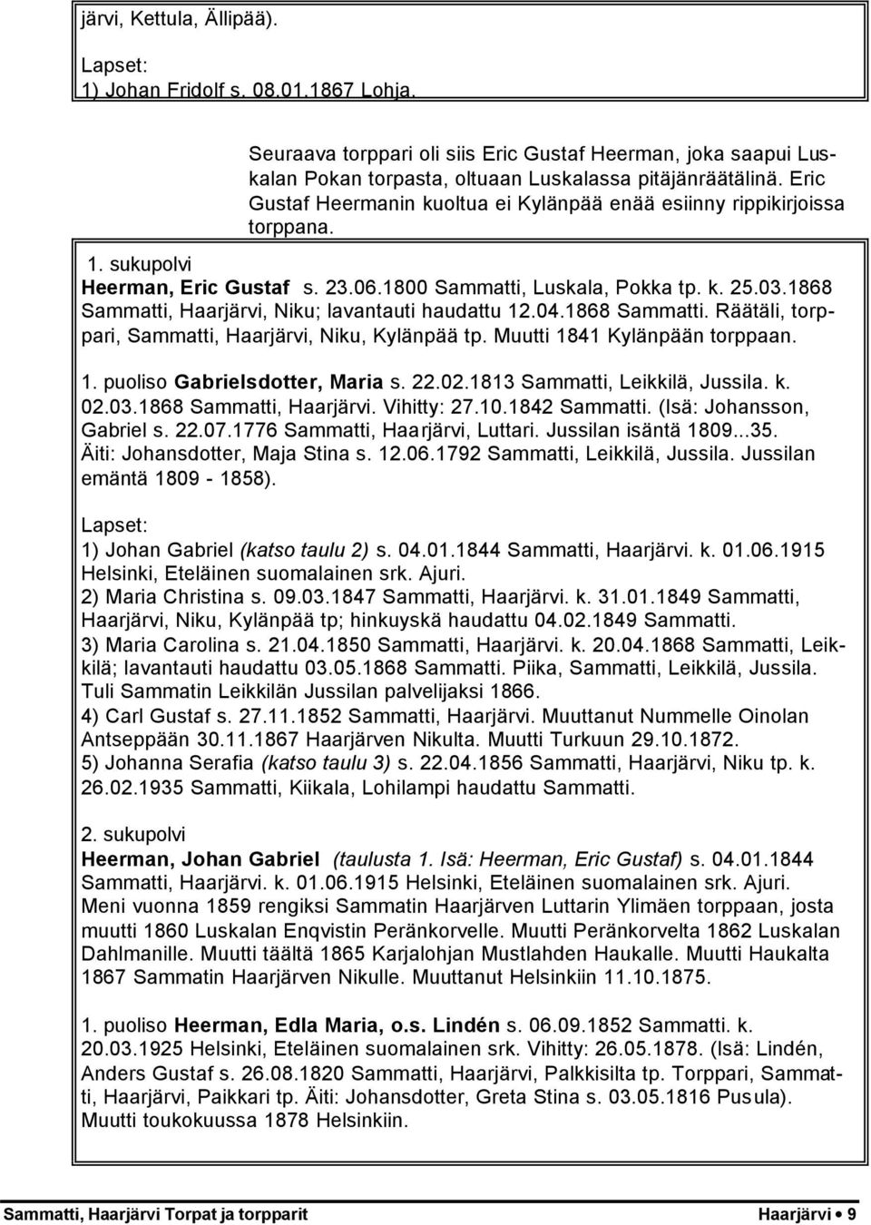 1868 Sammatti, Haarjärvi, Niku; lavantauti haudattu 12.04.1868 Sammatti. Räätäli, torppari, Sammatti, Haarjärvi, Niku, Kylänpää tp. Muutti 1841 Kylänpään torppaan. 1. puoliso Gabrielsdotter, Maria s.