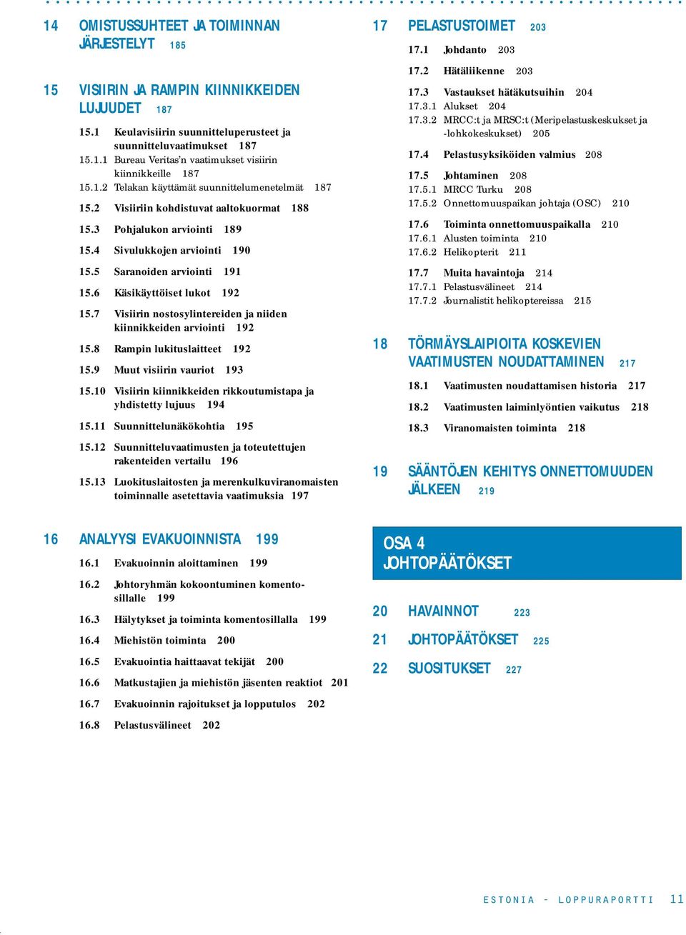 arviointi 191 156 Käsikäyttöiset lukot 192 157 Visiirin nostosylintereiden ja niiden kiinnikkeiden arviointi 192 158 Rampin lukituslaitteet 192 159 Muut visiirin vauriot 193 1510 Visiirin