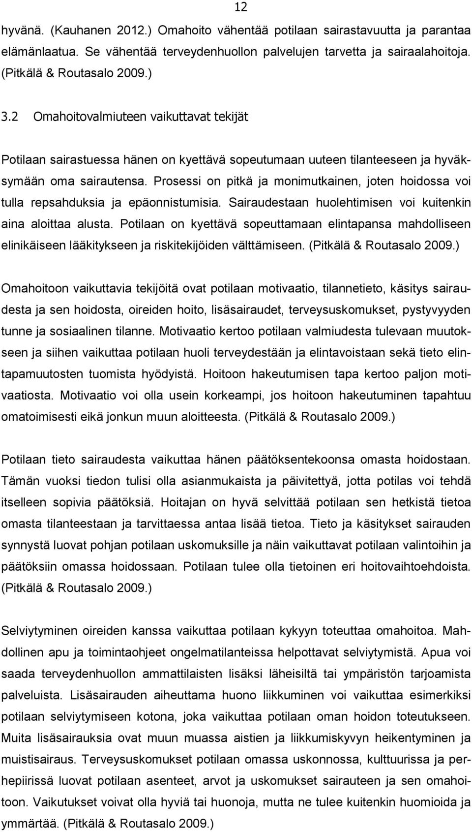 Prosessi on pitkä ja monimutkainen, joten hoidossa voi tulla repsahduksia ja epäonnistumisia. Sairaudestaan huolehtimisen voi kuitenkin aina aloittaa alusta.