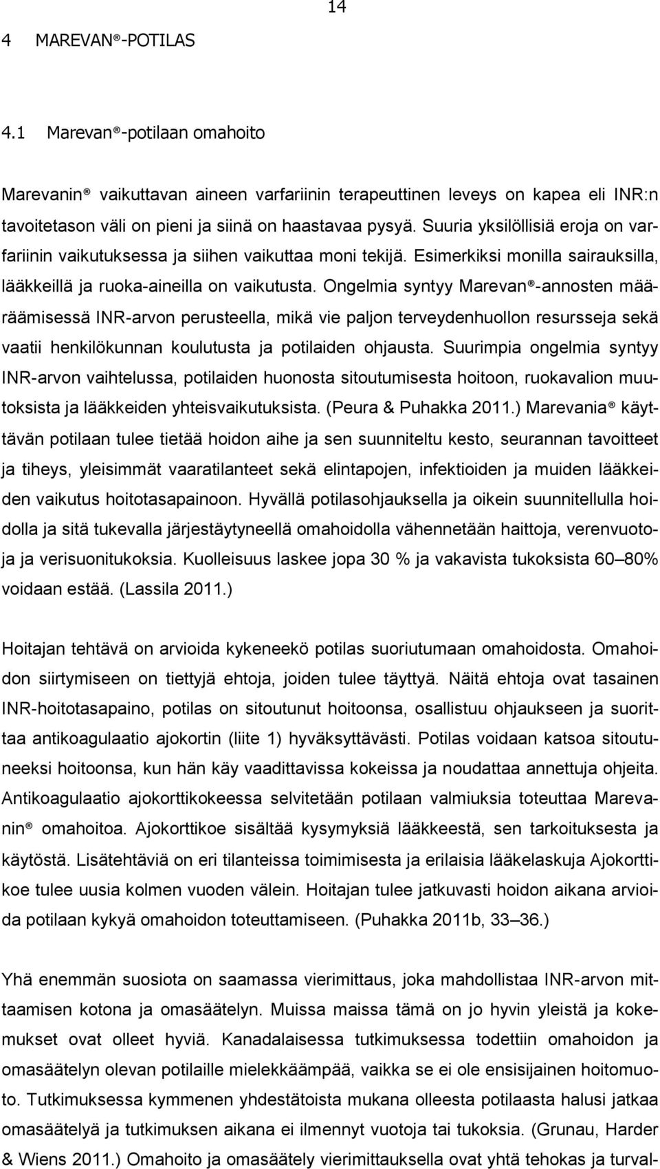 Ongelmia syntyy Marevan -annosten määräämisessä INR-arvon perusteella, mikä vie paljon terveydenhuollon resursseja sekä vaatii henkilökunnan koulutusta ja potilaiden ohjausta.