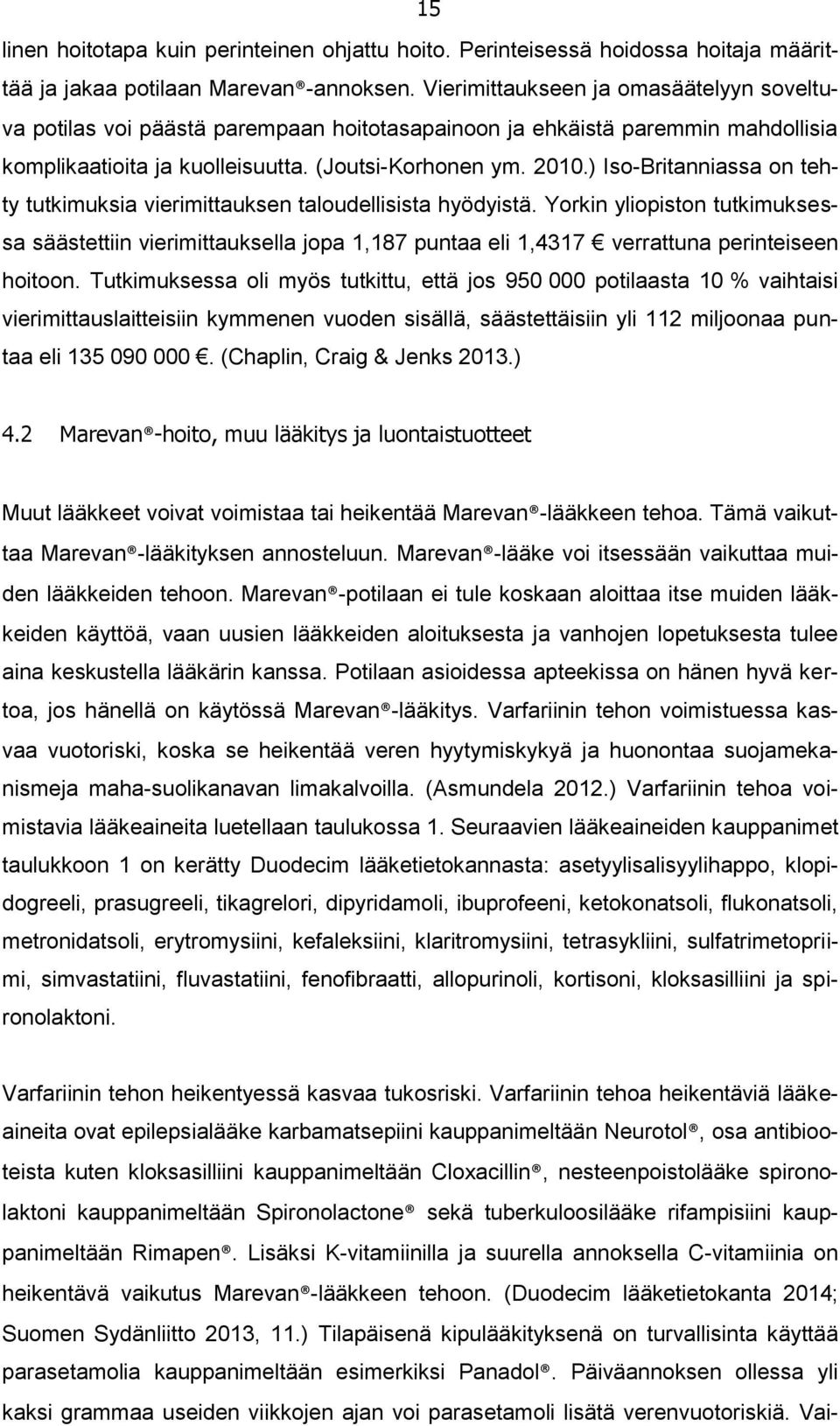 ) Iso-Britanniassa on tehty tutkimuksia vierimittauksen taloudellisista hyödyistä.