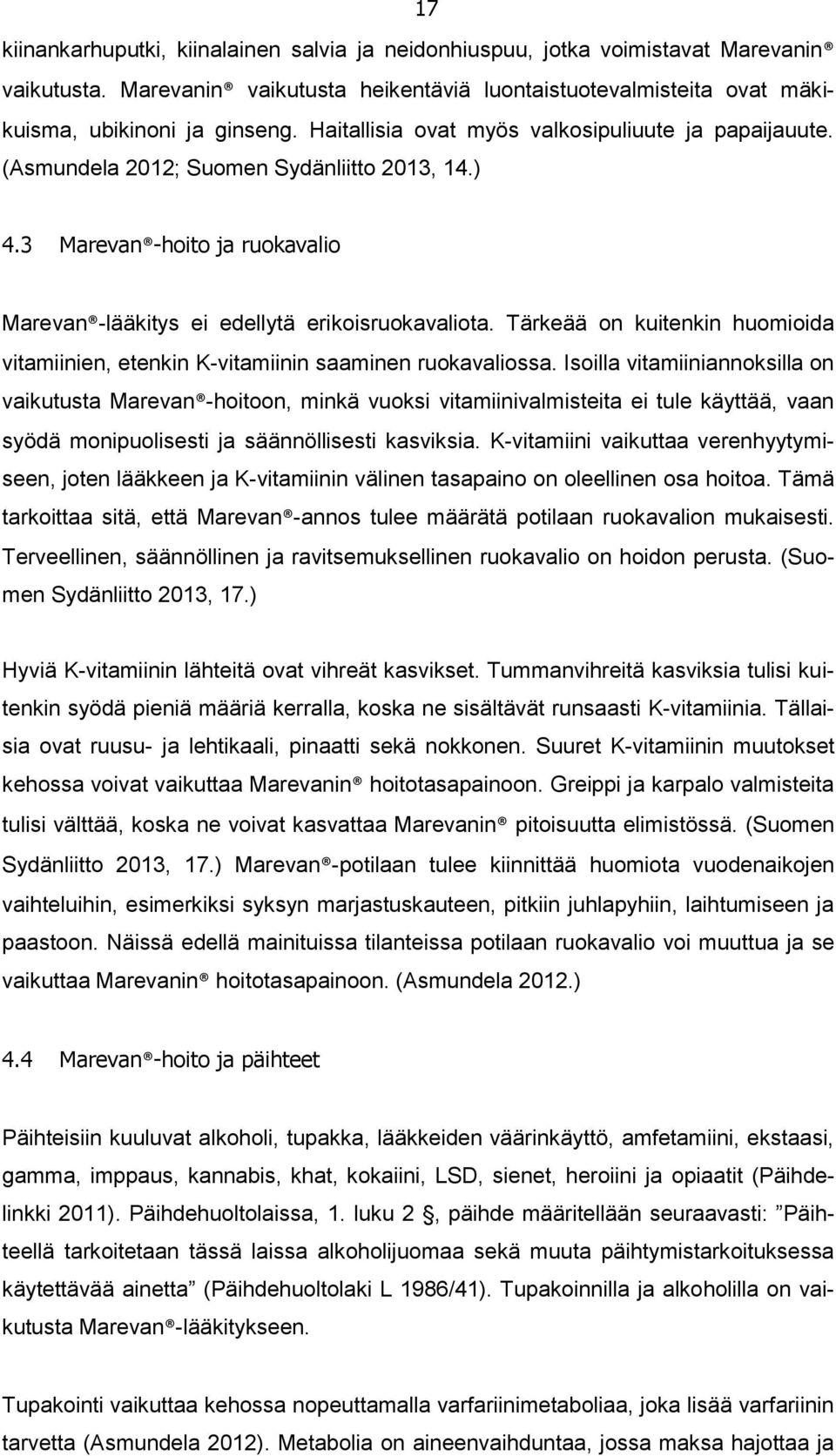 Tärkeää on kuitenkin huomioida vitamiinien, etenkin K-vitamiinin saaminen ruokavaliossa.