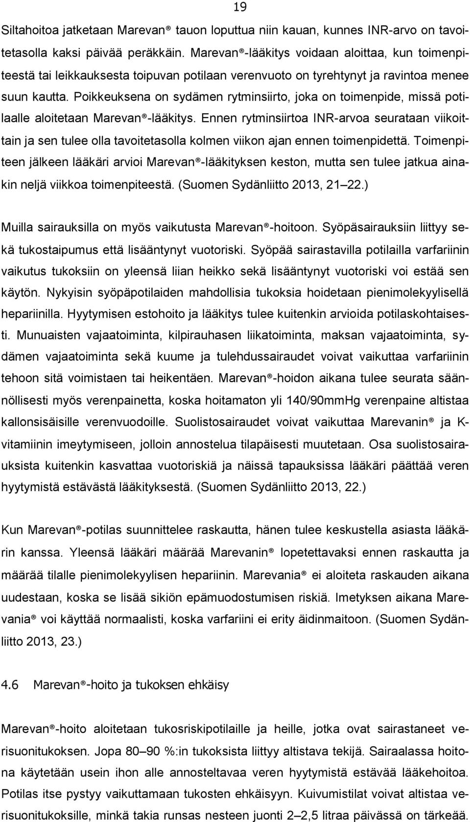 Poikkeuksena on sydämen rytminsiirto, joka on toimenpide, missä potilaalle aloitetaan Marevan -lääkitys.