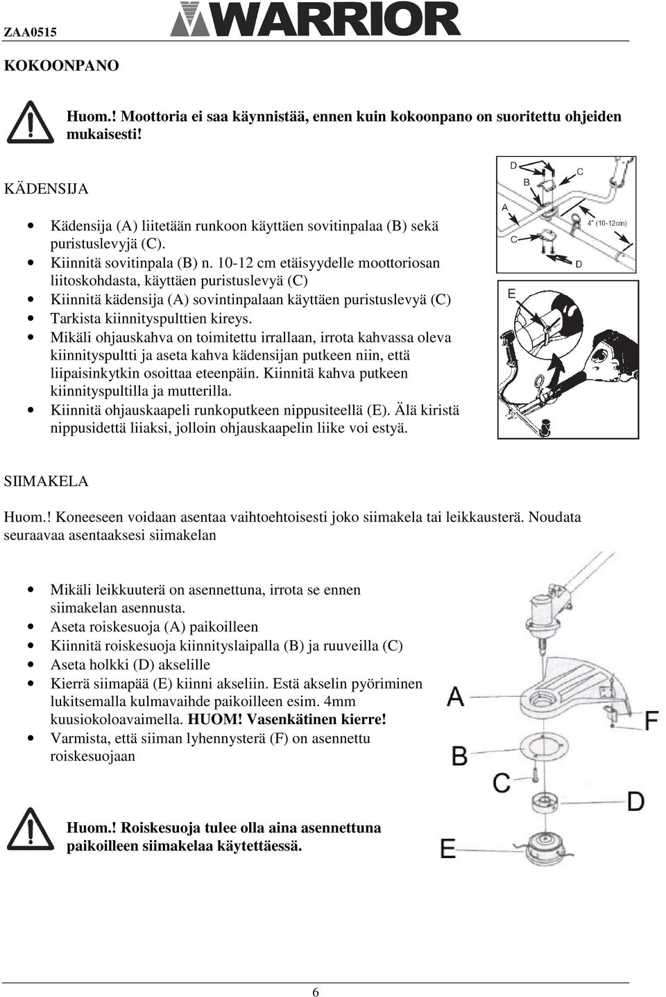 10-12 cm etäisyydelle moottoriosan liitoskohdasta, käyttäen puristuslevyä (C) Kiinnitä kädensija (A) sovintinpalaan käyttäen puristuslevyä (C) Tarkista kiinnityspulttien kireys.