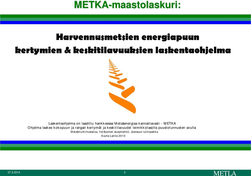 laskee kokopuun ja rangan kertymät ja keskitilavuudet leimikkotasolla puustotunnusten avulla