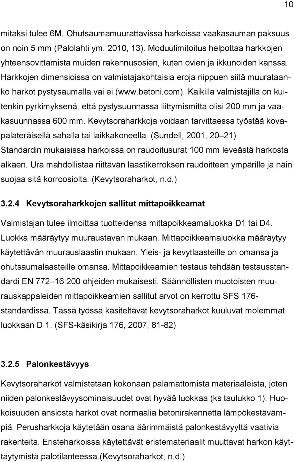 Harkkojen dimensioissa on valmistajakohtaisia eroja riippuen siitä muurataanko harkot pystysaumalla vai ei (www.betoni.com).