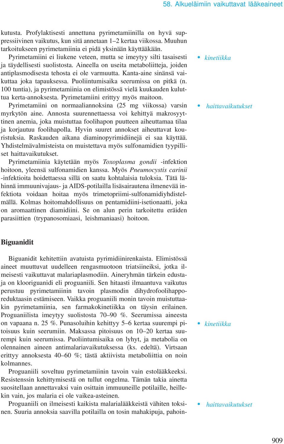 Aineella on useita metaboliitteja, joiden antiplasmodisesta tehosta ei ole varmuutta. Kanta-aine sinänsä vaikuttaa joka tapauksessa. Puoliintumisaika seerumissa on pitkä (n.