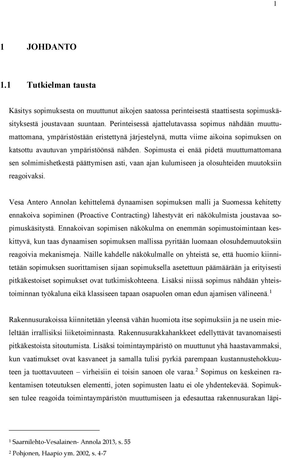 Sopimusta ei enää pidetä muuttumattomana sen solmimishetkestä päättymisen asti, vaan ajan kulumiseen ja olosuhteiden muutoksiin reagoivaksi.