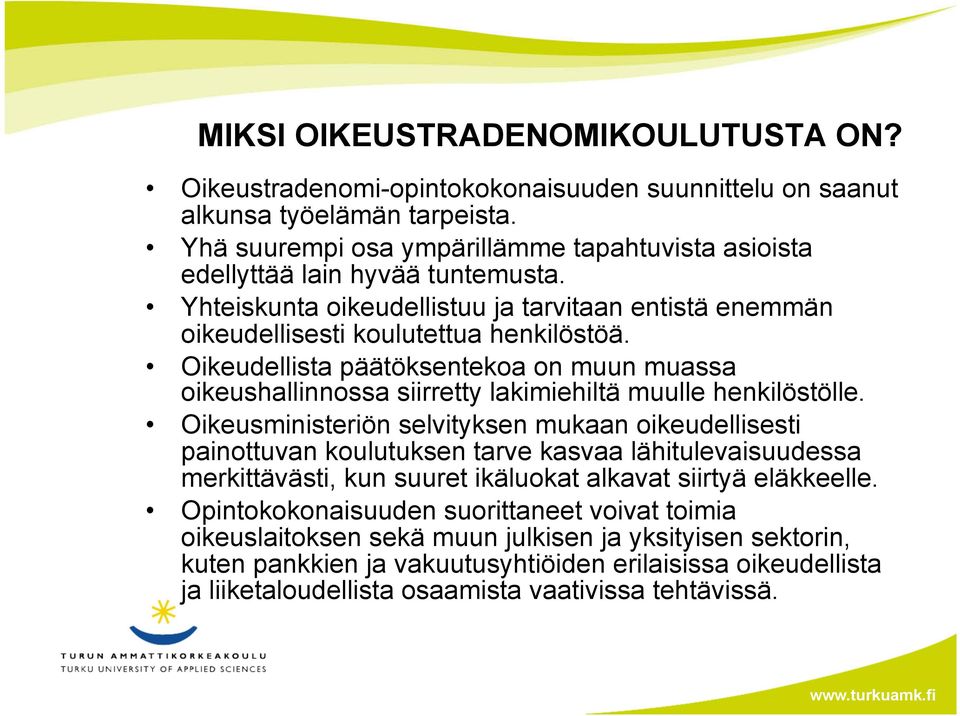 Oikeudellista päätöksentekoa on muun muassa oikeushallinnossa siirretty lakimiehiltä muulle henkilöstölle.