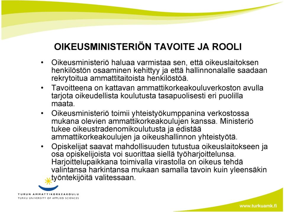 Oikeusministeriö toimii yhteistyökumppanina verkostossa mukana olevien ammattikorkeakoulujen kanssa.