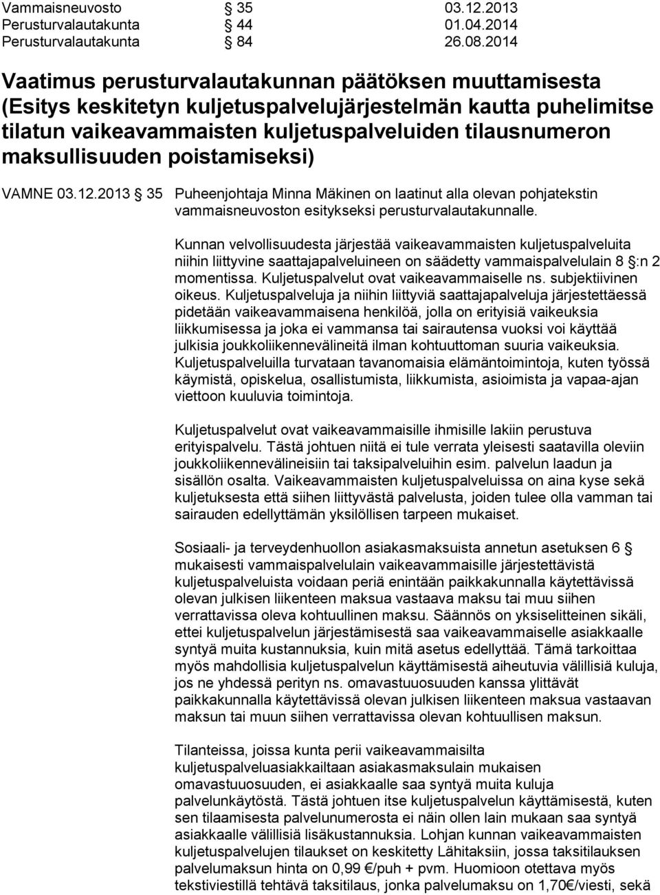poistamiseksi) VAMNE 03.12.2013 35 Puheenjohtaja Minna Mäkinen on laatinut alla olevan pohjatekstin vammaisneuvoston esitykseksi perusturvalautakunnalle.