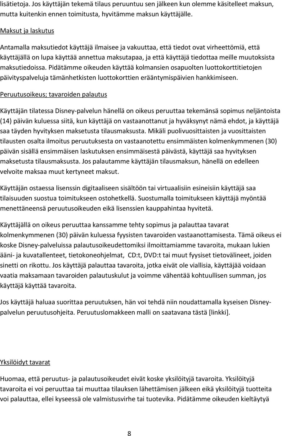 muutoksista maksutiedoissa. Pidätämme oikeuden käyttää kolmansien osapuolten luottokorttitietojen päivityspalveluja tämänhetkisten luottokorttien erääntymispäivien hankkimiseen.