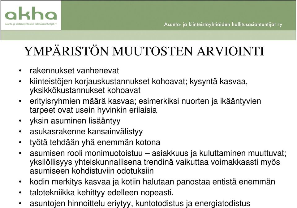 asumisen rooli monimuotoistuu asiakkuus ja kuluttaminen muuttuvat; yksilöllisyys yhteiskunnallisena trendinä vaikuttaa voimakkaasti myös asumiseen kohdistuviin