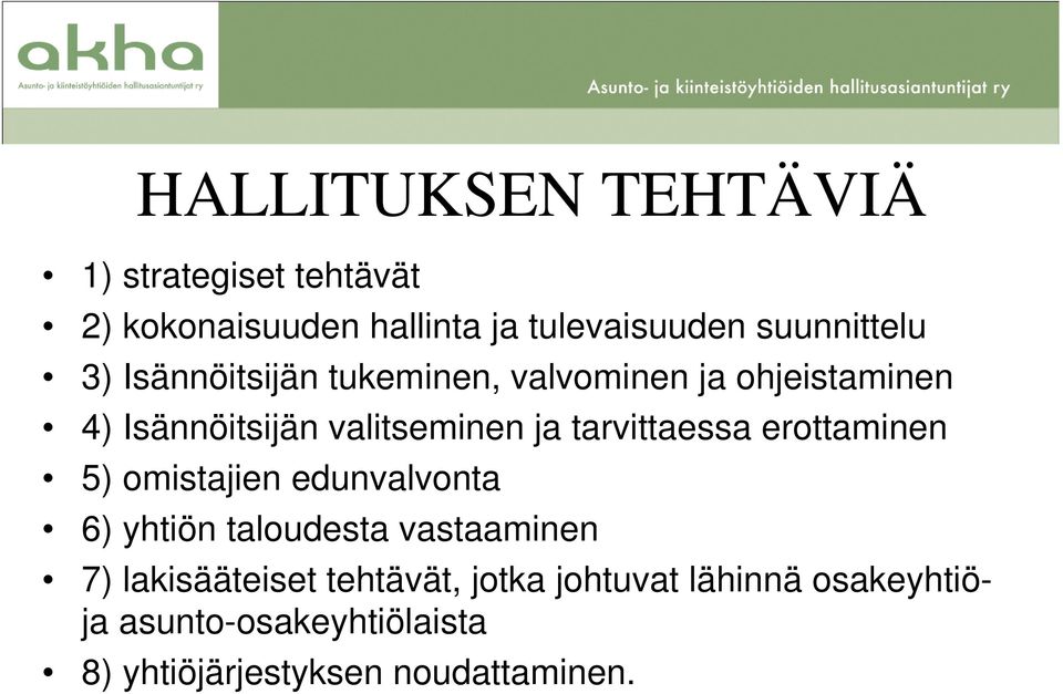 ja tarvittaessa erottaminen 5) omistajien edunvalvonta 6) yhtiön taloudesta vastaaminen 7)