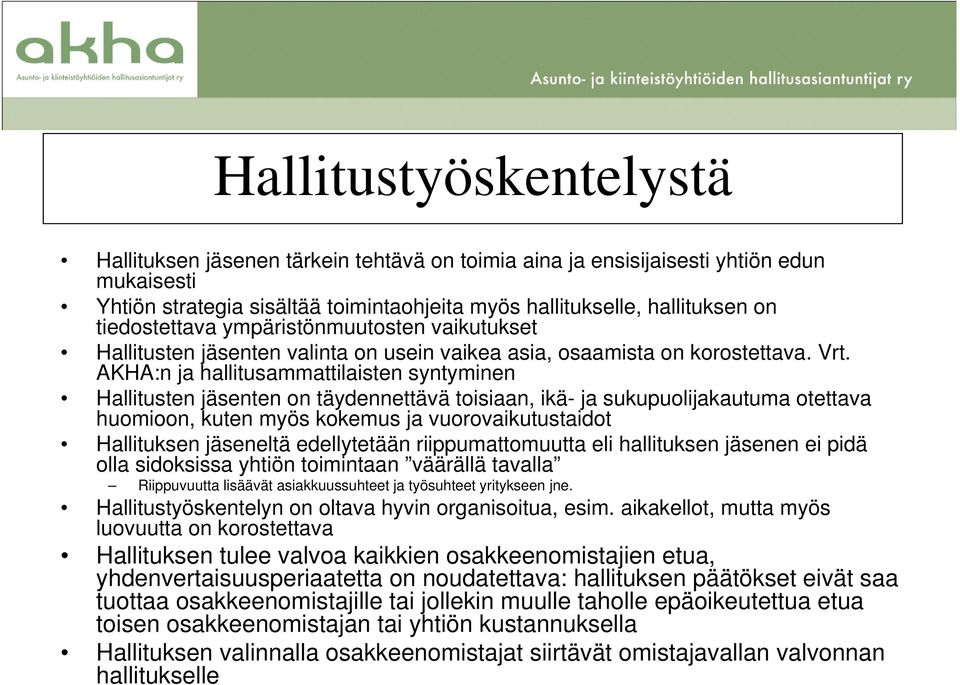 AKHA:n ja hallitusammattilaisten syntyminen Hallitusten jäsenten on täydennettävä toisiaan, ikä- ja sukupuolijakautuma otettava huomioon, kuten myös kokemus ja vuorovaikutustaidot Hallituksen