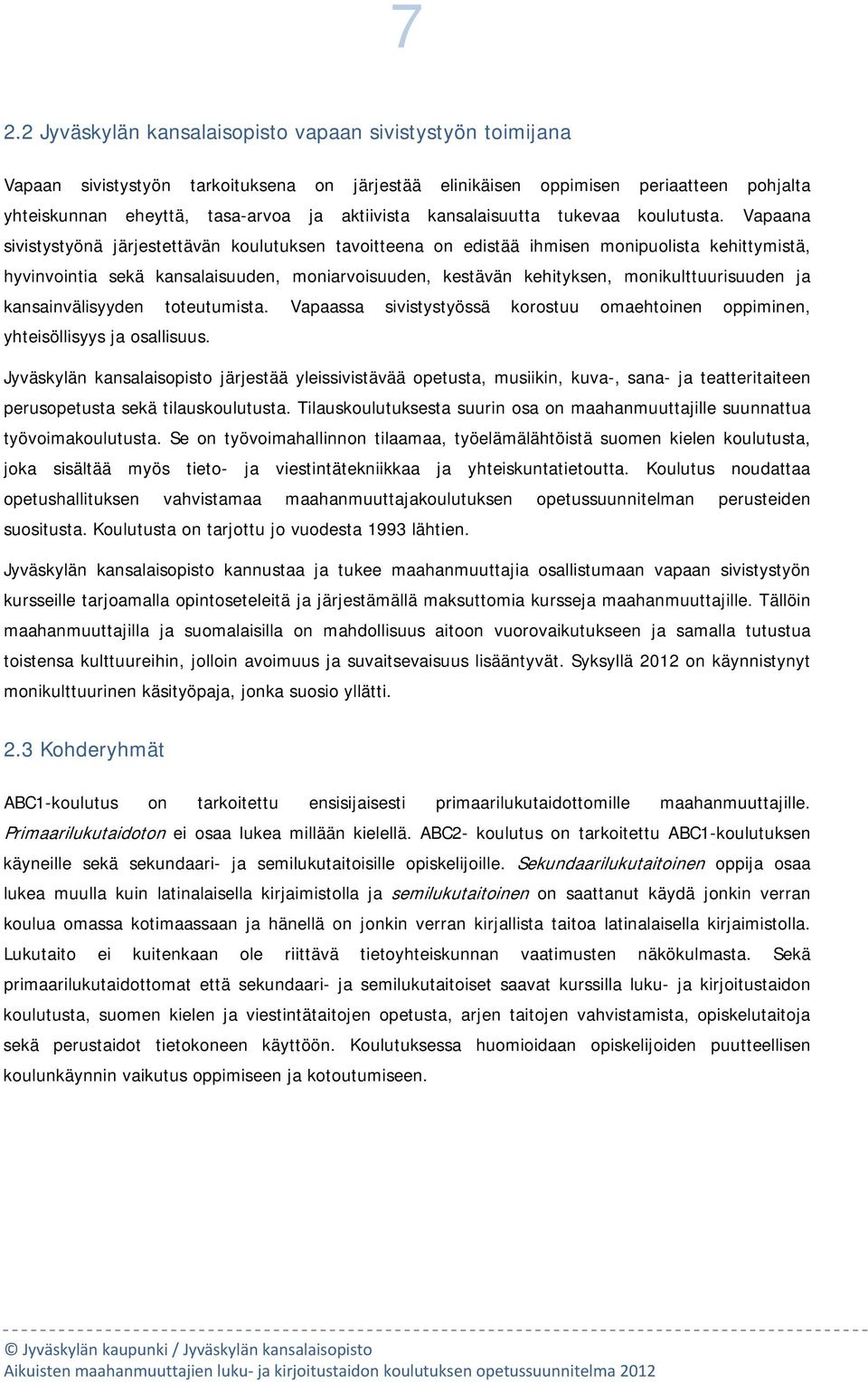 Vapaana sivistystyönä järjestettävän kulutuksen tavitteena n edistää ihmisen mnipulista kehittymistä, hyvinvintia sekä kansalaisuuden, mniarvisuuden, kestävän kehityksen, mnikulttuurisuuden ja