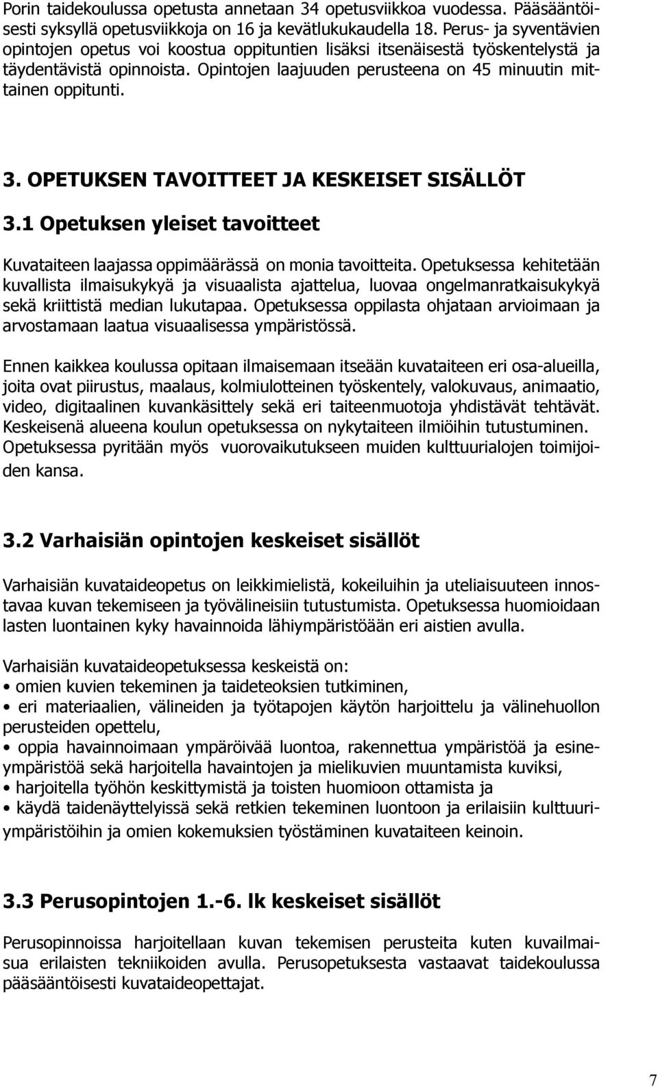 Opetuksen tavoitteet ja keskeiset sisällöt 3.1 Opetuksen yleiset tavoitteet Kuvataiteen laajassa oppimäärässä on monia tavoitteita.