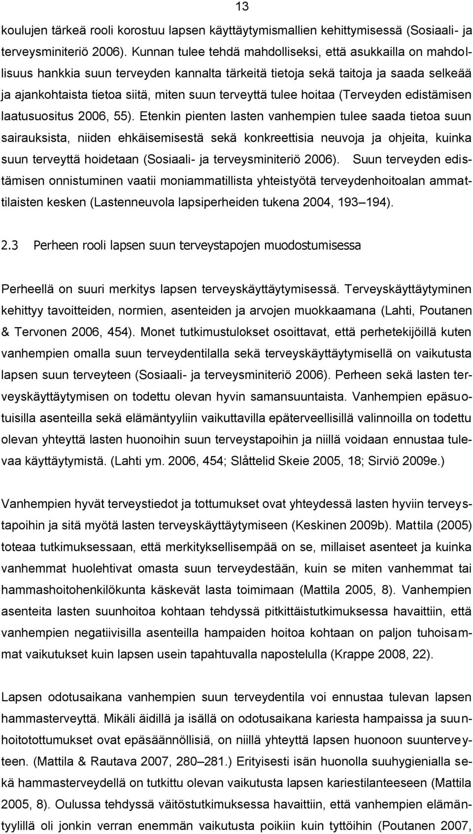 tulee hoitaa (Terveyden edistämisen laatusuositus 2006, 55).