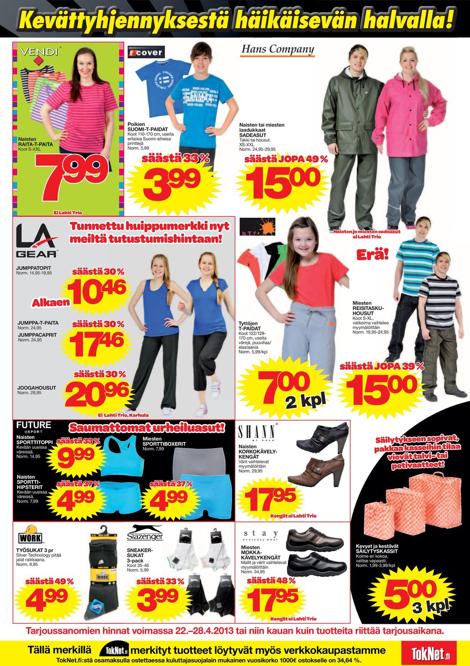 29,95 Naisn SPORTTITOPPI Kvään uusissa värissä. Naisn SPORTTI- HIPSTERIT Kvään uusissa värissä. Norm. 7,99 Ei Lahi Trio Alkan Tunnu huippumrkki ny milä uusumishinaan!