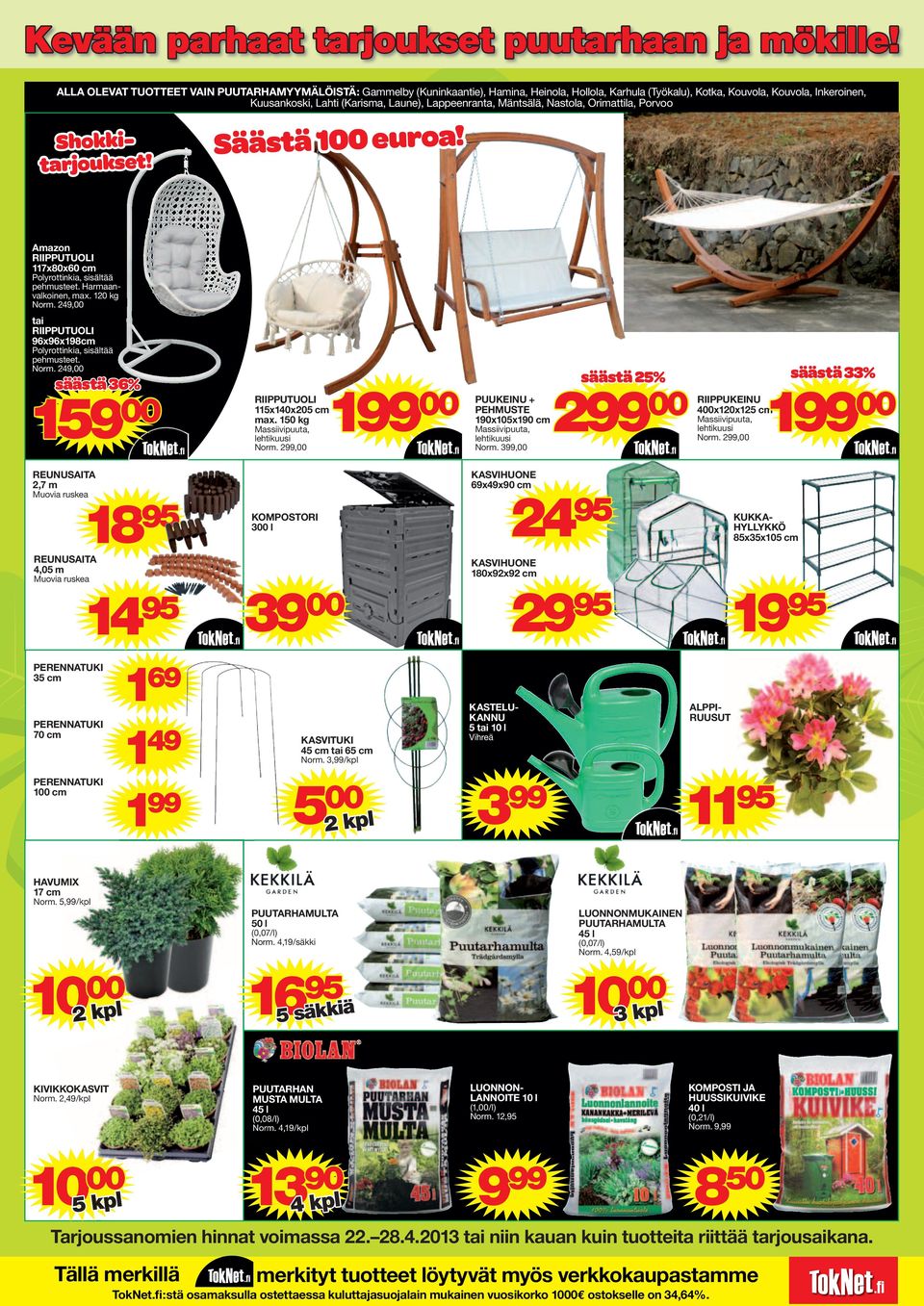 Mänsälä, Nasola, Orimaila, Porvoo Shokkiarjouks! Sääsä 100 uroa! Amazon RIIPPUTUOLI 117x80x60 cm Polyroinkia, sisälää phmus. Harmaanvalkoinn, max. 120 kg Norm.