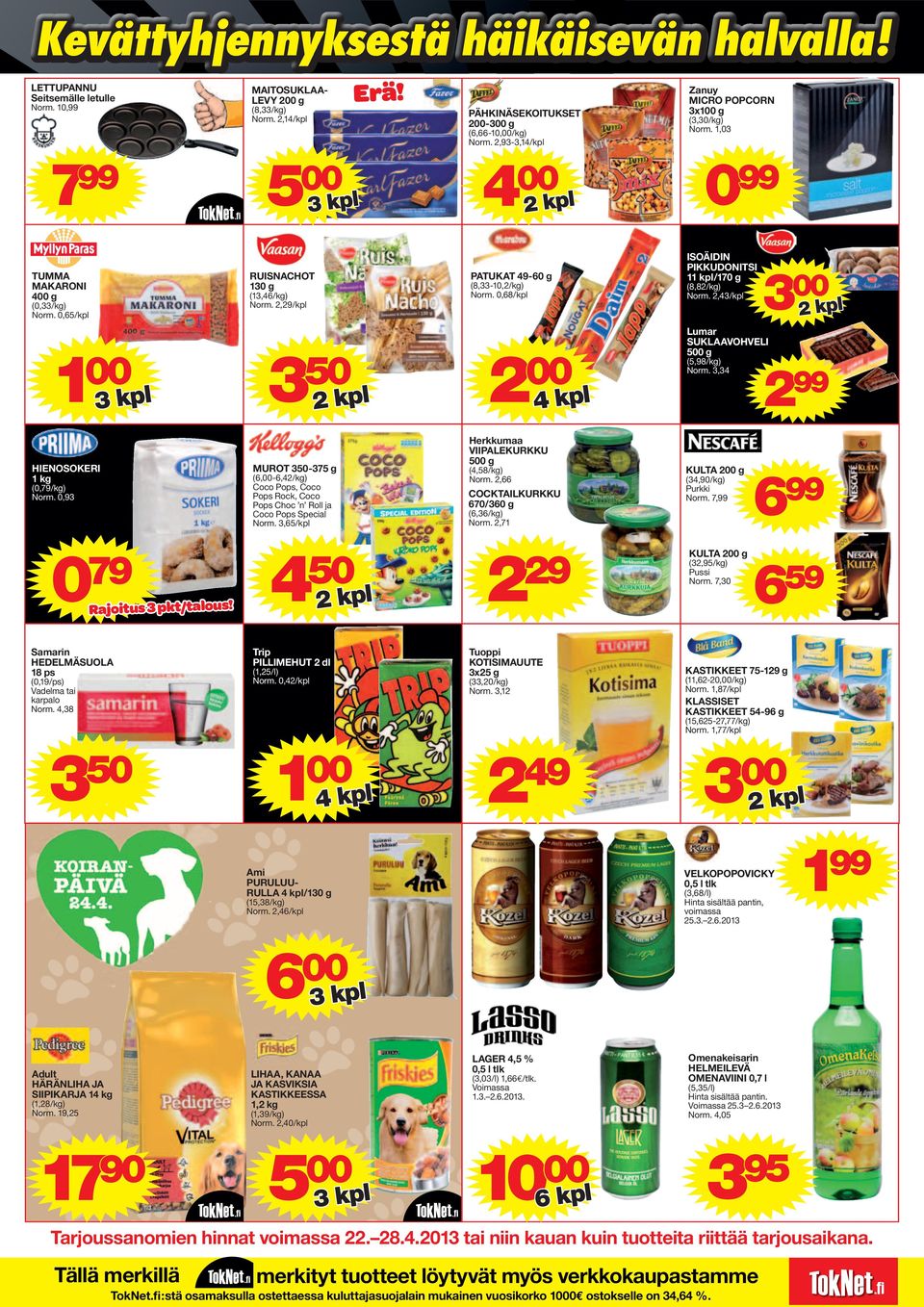 0,68/kpl ISOÄIDIN PIKKUDONITSI 11 kpl/170 g (8,82/kg) Norm. 2,43/kpl 1 00 3 50 2 00 Lumar SUKLAAVOHVELI 500 g (5,98/kg) Norm. 3,34 2 99 HIENOSOKERI 1 kg (0,79/kg) Norm.
