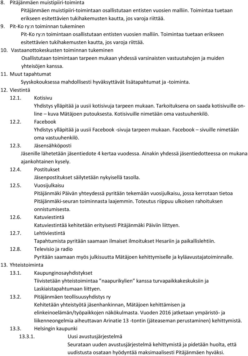 Vastaanottokeskusten toiminnan tukeminen Osallistutaan toimintaan tarpeen mukaan yhdessä varsinaisten vastuutahojen ja muiden yhteisöjen kanssa. 11.