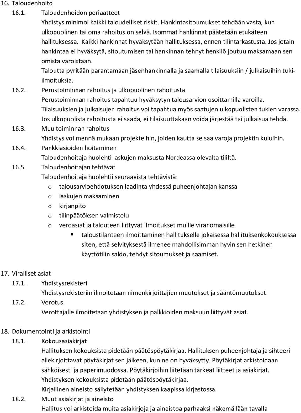 Jos jotain hankintaa ei hyväksytä, sitoutumisen tai hankinnan tehnyt henkilö joutuu maksamaan sen omista varoistaan.